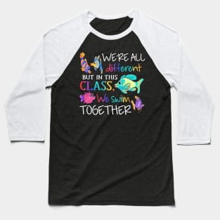 We're all different but in this class we swim together Teach Baseball T-Shirt